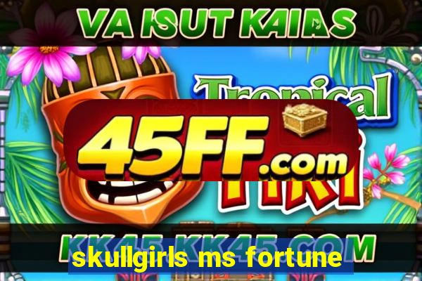 skullgirls ms fortune